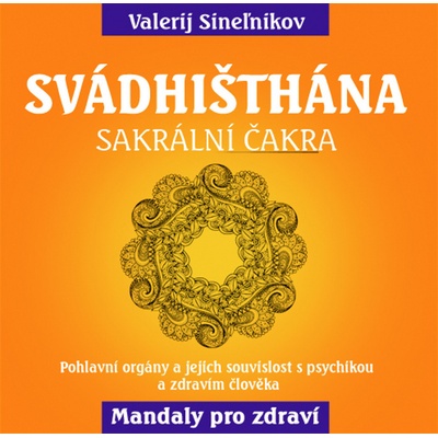 Sinelnikov Valerij: Svádhišthána - Sakrální čakra