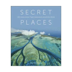 Secret Places: 100 Undiscovered Travel Destinations around the World | Jochen Müssig (ISBN: 9780764363672)