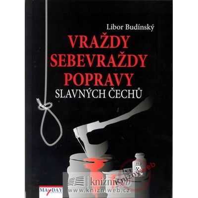 Vraždy, sebevraždy, popravy slavných Čechů - Libor Budinský