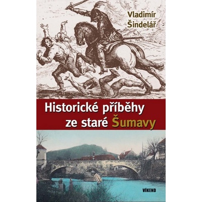 Historické příběhy ze staré Šumavy - Vladimír Šindelář