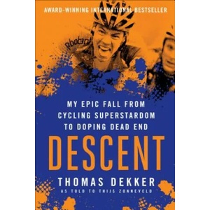 Descent: My Epic Fall from Cycling Superstardom to Doping Dead End | Thomas Dekker, Thijs Zonneveld (ISBN: 9781937715809)