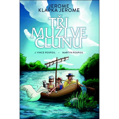 Tři muži ve člunu (komiks) [Jerome Klapka Jerome, Pospisil Martyn, Pospisil J. ]