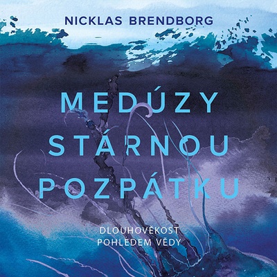 Medúzy stárnou pozpátku. Dlouhověkost pohledem vědy - Nicklas Brendborg