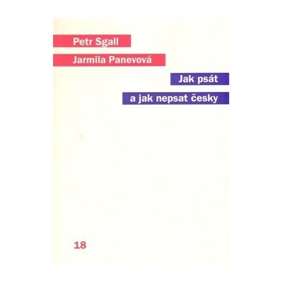 Jak psát a jak nepsat česky Jarmila Panevová Petr Sgall