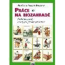 Knihy Práce na biozahradě - Praktické návody a rady pro přírodní pěstit