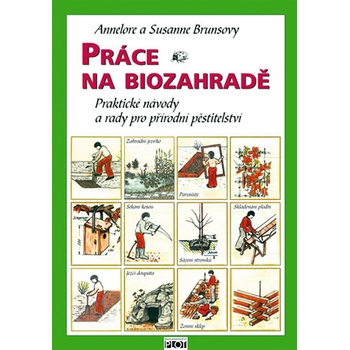 Práce na biozahradě - Praktické návody a rady pro přírodní pěstit