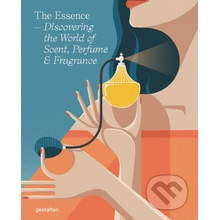 The Essence : Discovering the World of Scent, Perfume and Fragrance