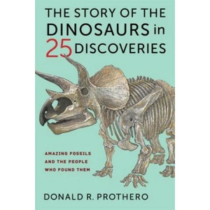 Story of the Dinosaurs in 25 Discoveries | Donald R. Prothero (ISBN: 9780231186032)
