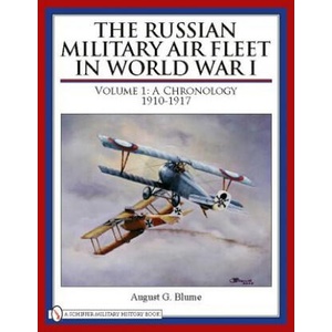 Russian Military Air Fleet in World War I: Vol I: A Chronology, 1910-1917 (ISBN: 9780764333514)