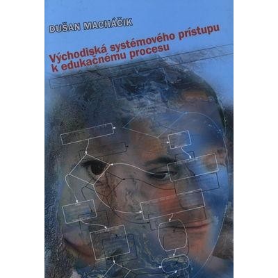 Východiská systémového prístupu k edukačnému procesu - Dušan Macháčik