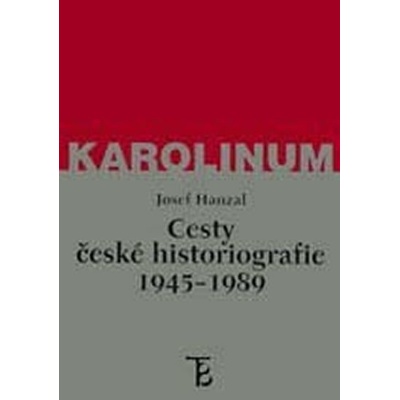 Cesty české historiografie 1945-1989 Hanzal Josef