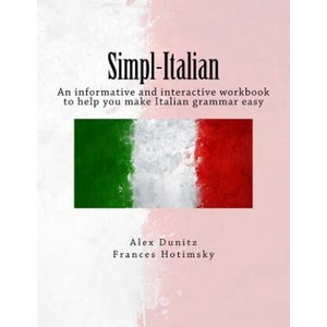 Simpl-Italian: An informative and interactive workbook to help you make Italian grammar easy | Alex Dunitz, Frances Hotimsky (2017)