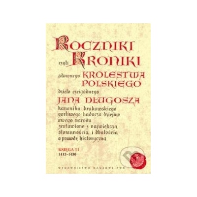 Roczniki czyli kroniki sławnego Królestwa Polskiego - Jan Długosz