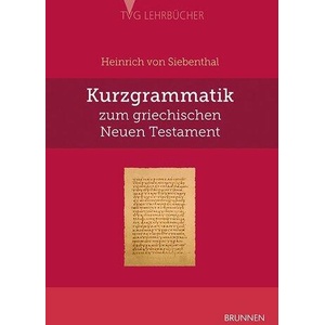 Kurzgrammatik zum griechischen Neuen Testament | Heinrich von Siebenthal (ISBN: 9783765595790)