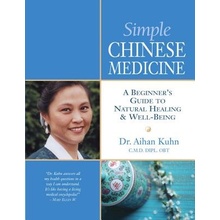 Simple Chinese Medicine: A Beginner's Guide to Natural Healing & Well-Being Kuhn AihanPaperback