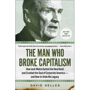 The Man Who Broke Capitalism: How Jack Welch Gutted the Heartland and Crushed the Soul of Corporate America--And How to Undo His Legacy (ISBN: 9781982176426)