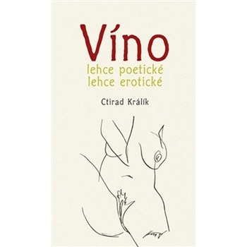 Víno lehce poetické lehce erotické - Ctirad Králík