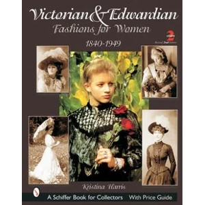 Victorian and Edwardian Fashions for Women: 1840-1910 | Kristina Harris (2007)