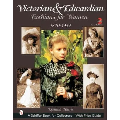 Victorian and Edwardian Fashions for Women: 1840-1910 | Kristina Harris