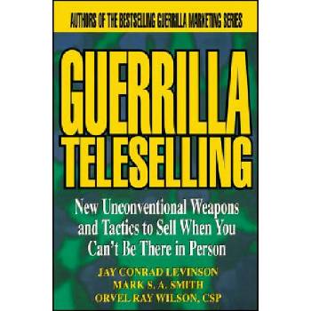 Guerrilla TeleSelling | Conrad Levinson, Mark S. A. Smith, Orvel Ray Wilson