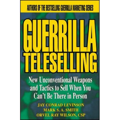 Guerrilla TeleSelling | Conrad Levinson, Mark S. A. Smith, Orvel Ray Wilson