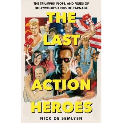 Last Action Heroes, The Triumphs, Flops, and Feuds of Hollywood's Kings of Carnage Pan Macmillan