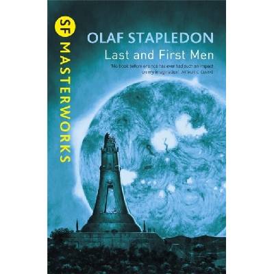 Last And First Men - S.F. MASTERWORKS - Paperb- Olaf Stapledon