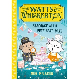Watts & Whiskerton: Sabotage at the Fete Cake Bake | Meg McLaren (2025)
