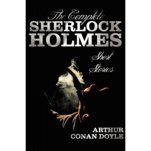 Complete Sherlock Holmes Short Stories - Unabridged - The Adventures Of Sherlock Holmes, The Memoirs Of Sherlock Holmes, The Return Of Sherlock Holmes | Sir Arthur Conan Doyle (ISBN: 9781781392348)