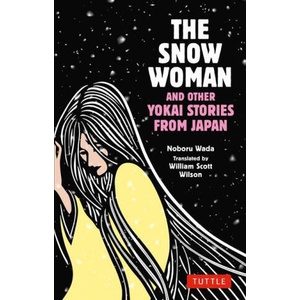 The Snow Woman and Other Yokai Stories from Japan | Haruna Wada, William Scott Wilson (ISBN: 9784805317587)