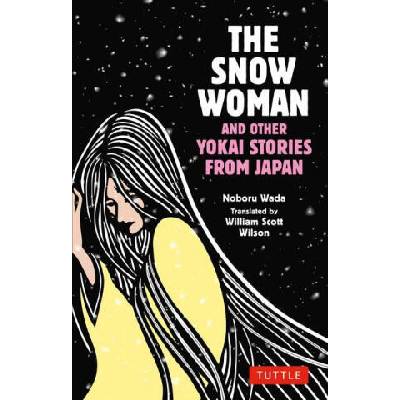 The Snow Woman and Other Yokai Stories from Japan | Haruna Wada, William Scott Wilson