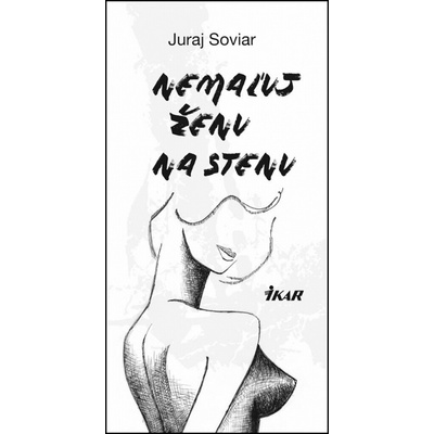 Nemaľuj ženu na stenu - Juraj Soviar