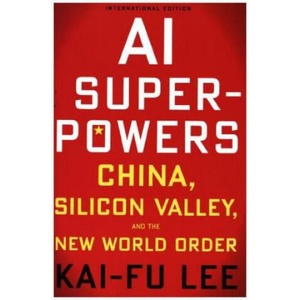 AI Superpowers: China, Silicon Valley and the New World Order | Kai-Fu Lee (ISBN: 9781328606099)