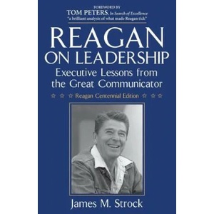 Reagan on Leadership: Executive Lessons from the Great Communicator | James M Strock, Tom Peters (ISBN: 9780984077441)