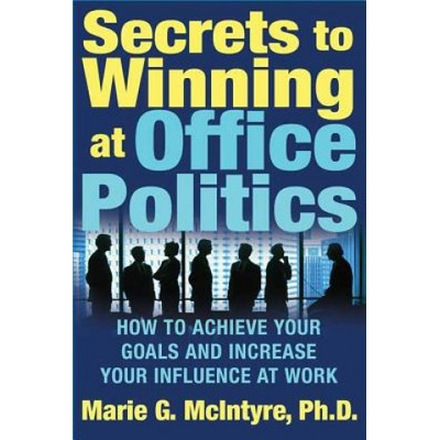 Secrets to Winning at Office Politics - M. McIntyre