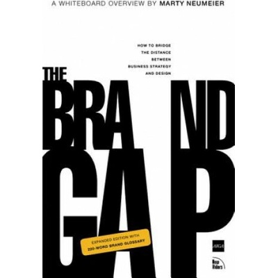 The Brand Gap: How to Bridge the Distance Between Business Strategy and Design : a Whiteboard Overview - M. Neumeier