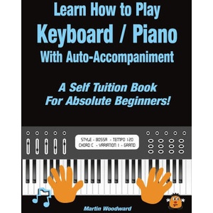 Learn How to Play Keyboard / Piano With Auto-Accompaniment | Martin Woodward (ISBN: 9781716037733)