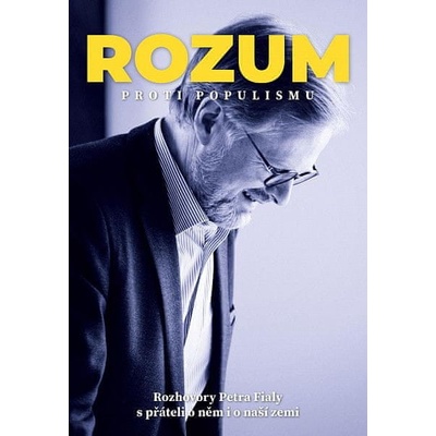 Rozum proti populismu - Rozhovory Petra Fialy s přáteli o něm i o naší zemi - Fiala Petr