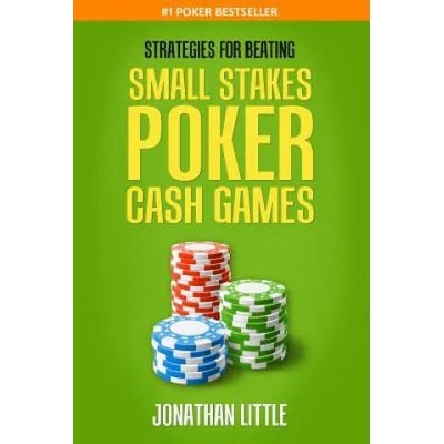 Strategies for Beating Small Stakes Poker Cash Games | Jonathan Little