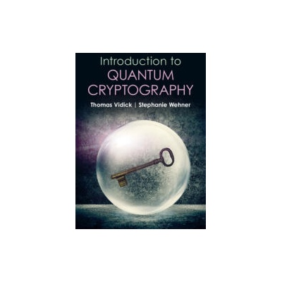Introduction to Quantum Cryptography | Thomas Vidick, Stephanie Wehner