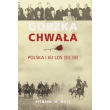 Gorzka chwała. Polska i jej los 1918-1939