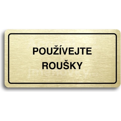 ACCEPT Piktogram POUŽÍVEJTE ROUŠKY - zlatá tabulka - černý tisk