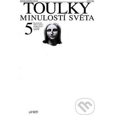 Toulky minulostí světa 5 - Byzantská říše, křížové výpravy, počátky Evropy a evropský středověk - Volný Zdeněk
