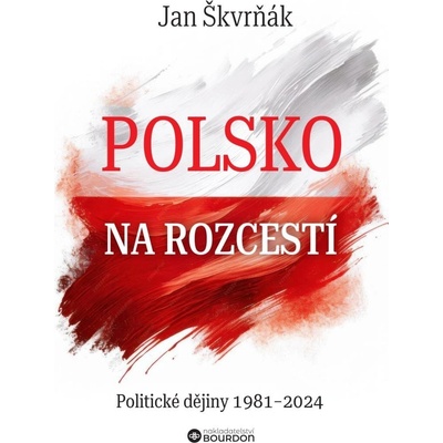 Polsko na rozcestí - Politické dějiny 1981-2024 - Jan Škvrňák