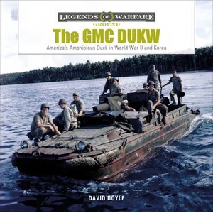 GMC DUKW: America's Amphibious Duck in World War II and Korea | David Doyle (ISBN: 9780764360916)