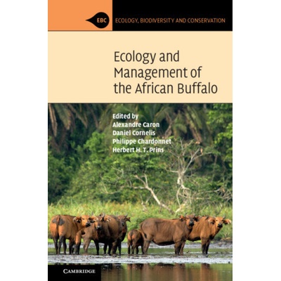 Ecology and Management of the African Buffalo (Alexandre Caron,Daniel Cornelis,Philippe Chardonnet,Herbert H. T. Prins)()