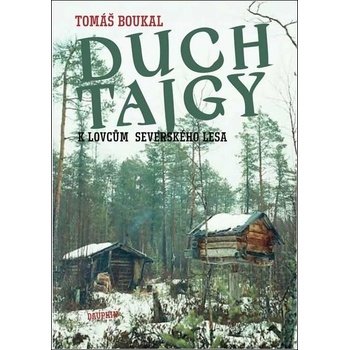 Duch tajgy - K lovcům severského lesa - Tomáš Boukal