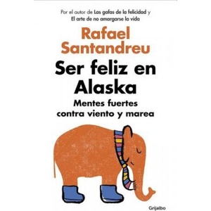 Ser feliz en Alaska / Being Happy in Alaska | Rafael Santandreu (ISBN: 9788425353840)