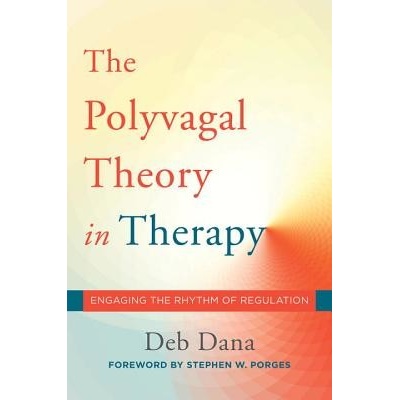 Polyvagal Theory in Therapy - Engaging the Rhythm of Regulation Dana Deborah A. Pevná vazba