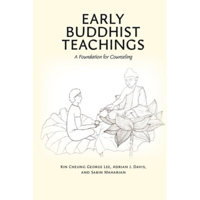 Early Buddhist Teachings - Lee, Kin Cheung George a Davis, Adrian J. a Maharjan, Sabin